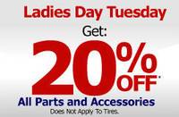 Ladies Day Tuesday's! All Parts and Accessories! Come get 20% off all Parts